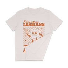 Load image into Gallery viewer, &quot;A DAY WITHOUT LESBIANS...&quot; T-SHIRT BY RAINBOW &amp; CO
