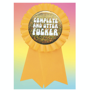 COMPLETE AND UTTER FUCKER - GREETING CARD WITH BUTTON BADGE