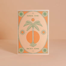 Load image into Gallery viewer, &quot;HAVE THE BEST TIME&quot; - GREETINGS CARD BY CAI &amp; JO
