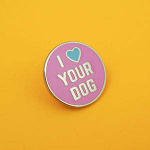 "I LOVE YOUR DOG" - ENAMEL PIN BADGE BY HAND OVER YOUR FAIRY CAKES