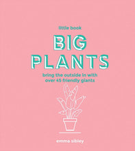 Load image into Gallery viewer, LITTLE BOOK BIG PLANTS - BOOK BY EMMA SIBLEY
